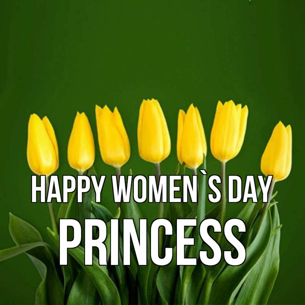 Greetings card с именем, Princess happy women`s day желтого цвета 3 Greetings with text for free download 